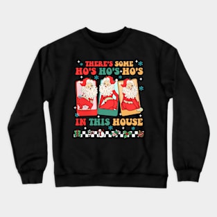 There's Some Ho's Ho's Ho's In This House Crewneck Sweatshirt